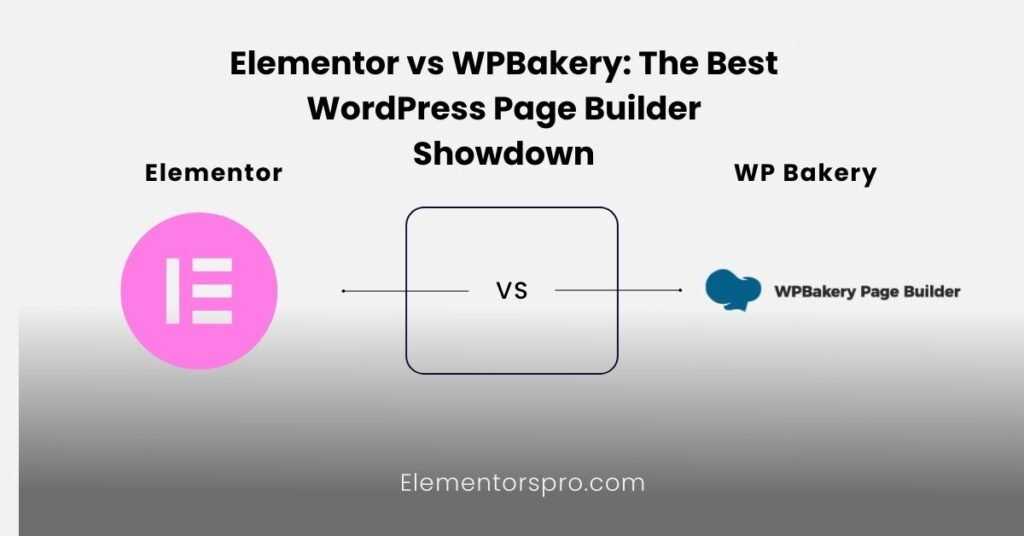 Elementor vs WPBakery The Best WordPress Page Builder Showdown