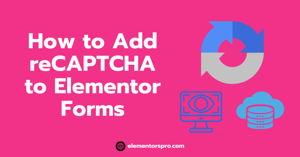 Add reCAPTCHA to Elementor Forms and Prevent Spam