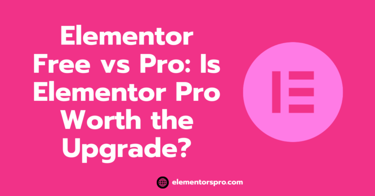 Elementor Free vs Pro Is Elementor Pro Worth the Upgrade