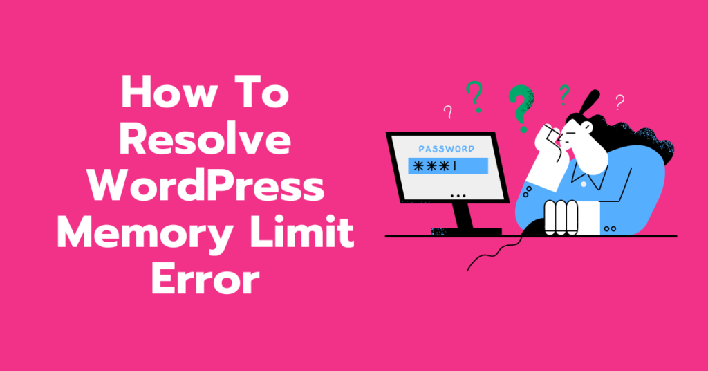 How To Resolve “WordPress Memory Limit” Error (3 Methods)